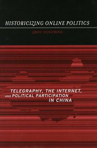 Historicizing Online Politics (Stanford University Press 2005)