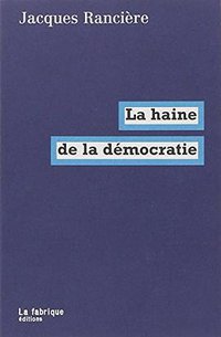 La haine de la démocratie (La Fabrique éditions 2005)