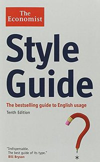 The Economist Style Guide. (Economist Books 2012)