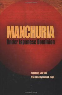 Manchuria Under Japanese Dominion (University of Pennsylvania Press 2006)