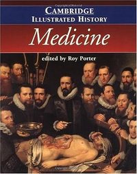 The Cambridge Illustrated History of Medicine (Cambridge University Press 2001)