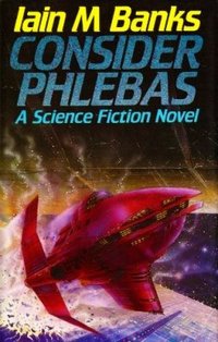 Consider Phlebas (Macmillan 1987)