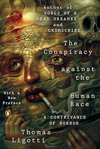 The Conspiracy Against the Human Race: A Contrivance of Horror (Penguin Books 2018)