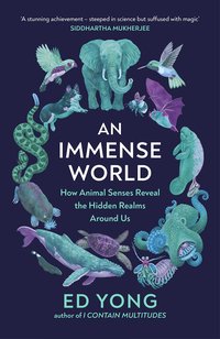 An Immense World: How Animal Senses Reveal the Hidden Realms Around Us (Vintage Digital 2022)