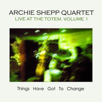 Live at the Totem, Vol. 1: Things Have Got to Change