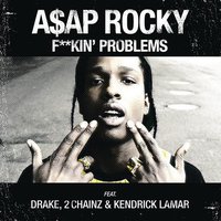 F**kin’ Problems (feat. Drake, 2 Chainz & Kendrick Lamar) – Single
