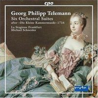 Telemann: Six Orchestral Suites after "Die Kleine Kammermusik" 1716