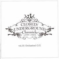 CLOSED／UNDERGROUND Chronicle vol.01 - Orchestal C/U