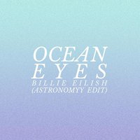 Ocean Eyes (Astronomyy Edit)