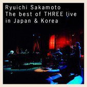 Ryuichi Sakamoto I The best of THREE live in Japan & Korea