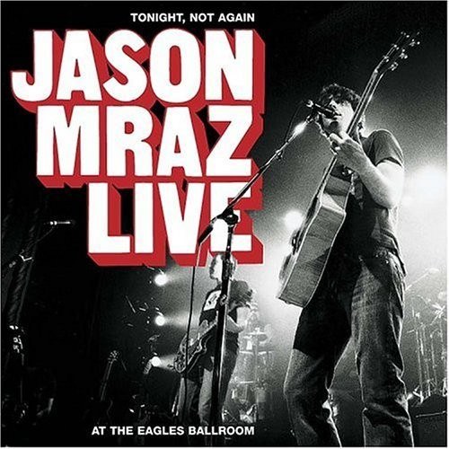 Tonight Not Again Jason Mraz Live at the Eagles Ba