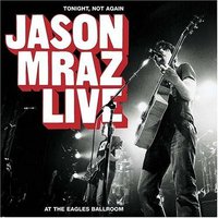 Tonight Not Again Jason Mraz Live at the Eagles Ba