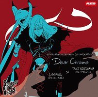 Scared Rider Xechs DREAM COLLABORATION CD vol.6 「Dear Chroma」