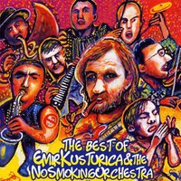 Best of Emir Kusturica & the No Smoking Orchestra
