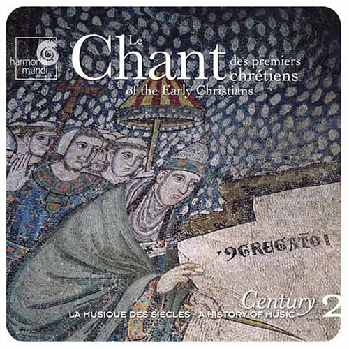 Le Chant des Premiers Chrétienes / The Chant of the Early Christians (A History of Music, Century, Vol. 2)
