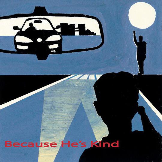 Because He’ s Kind