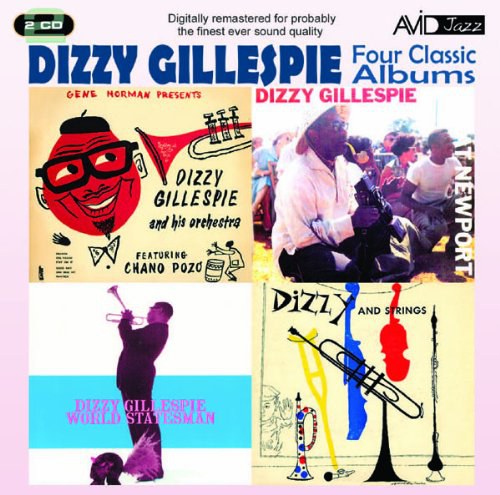 Four Classic Albums (Dizzy Gillespie At Newport / Dizzy And Strings / Dizzy Gillespie World Statesman / Gene Norman Presents Dizzy Gillespie And His Orchestra)