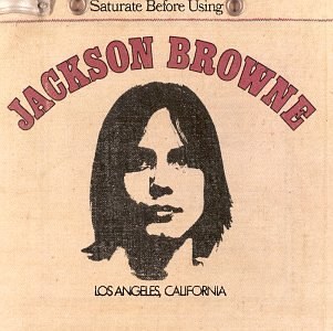 Jackson Browne (Saturate Before Using)