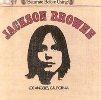 Jackson Browne (Saturate Before Using)