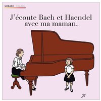 J'écoute Bach et Haendel avec ma maman