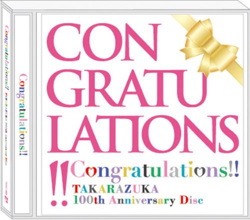 Congratulations!! TAKARAZUKA 100th Anniversary Disc