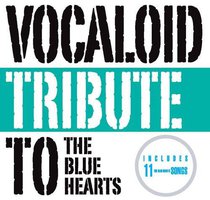 VOCALOID tribute to THE BLUE HEARTS
