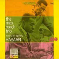 The Max Roach Trio, Featuring the Legendary Hasaan