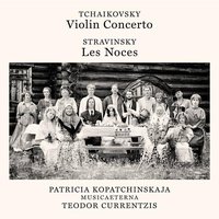 Tchaikovsky: Violin Concerto, Op. 35 - Stravinsky: Les Noces
