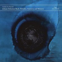 Johann Sebastian Bach: Preludes, Fantasias and Minuets