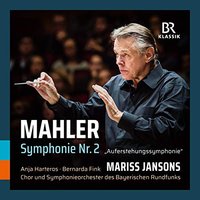 Mahler: Symphonie Nr. 2 - 'Auferstehungssymphonie' [Anja Harteros; Bernarda Fink; Mariss Jansons] [Br Klassik: 900167]