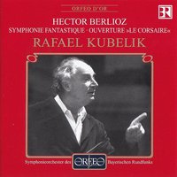 Rafael Kubelik: Berlioz Symphony Fantastique
