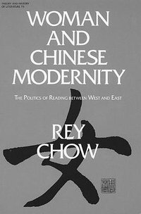 Woman and Chinese Modernity (Univ Of Minnesota Press 1991)
