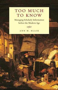 Too Much to Know (Yale University Press 2010)