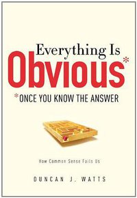 Everything Is Obvious (Crown Business 2011)