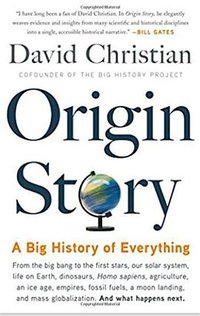 Origin Story: A Big History of Everything (Little, Brown and Company 2018)