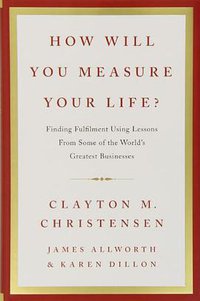 How Will You Measure Your Life?