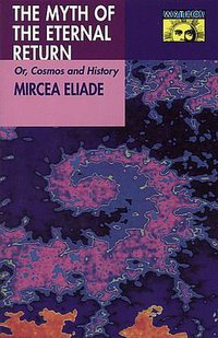 The Myth of the Eternal Return (Princeton University Press 1971)
