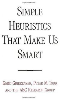 Simple Heuristics That Make Us Smart (Oxford University Press 2000)