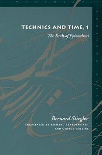 Technics and Time, 1 (Stanford University Press 1998)