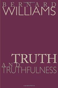 Truth and Truthfulness (Princeton University Press 2004)