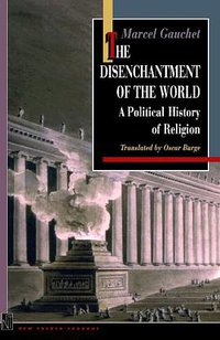 The Disenchantment of the World (Princeton University Press 1999)