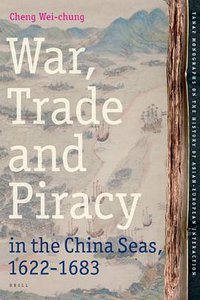 War, Trade and Piracy in the China Seas (BRILL 2013)