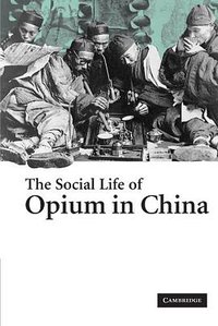 The Social Life of Opium in China