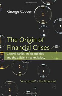 The Origin of Financial Crises (Harriman House Publishing 2008)