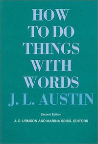 How to Do Things with Words (Harvard University Press 1975)
