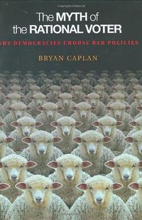 The Myth of the Rational Voter (Princeton University Press 2007)