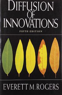 Diffusion of Innovations, 5th Edition (Free Press 2003)