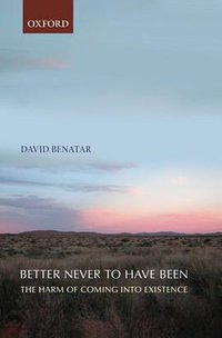 Better Never to Have Been (Oxford University Press 2008)