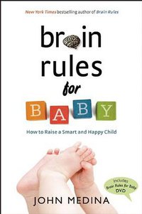 Brain Rules for Baby (Pear Press 2010)