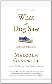 What the Dog Saw (Little, Brown and Company 2009)